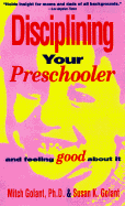 Disciplining Your Preschooler and Feeling Good about It - Golant, Mitch, and Golant, Susan K