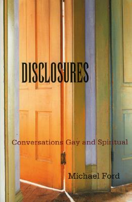 Disclosures: Conversations Gay and Spiritual - Ford, Michael R