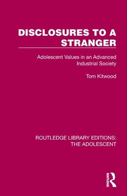 Disclosures to a Stranger: Adolescent Values in an Advanced Industrial Society - Kitwood, Tom