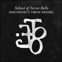 Disconnect from Desire - School of Seven Bells