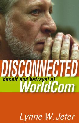 Disconnected: Deceit and Betrayal at Worldcom - Jeter, Lynne W