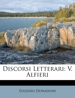 Discorsi Letterari: V. Alfieri - Donadoni, Eugenio