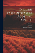 Discorsi Parlamentari Di Agostino Depretis; Volume 3