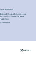 Discours Civiques de Danton; Avec une introduction et des notes par Hector Fleischmann: en gros caract?res