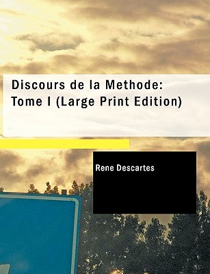 Discours de La M Thode: Tome I (Large Print Edition) - Descartes, Rene