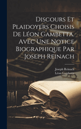 Discours Et Plaidoyers Choisis de Leon Gambetta: Avec Une Notice Biographique (Classic Reprint)