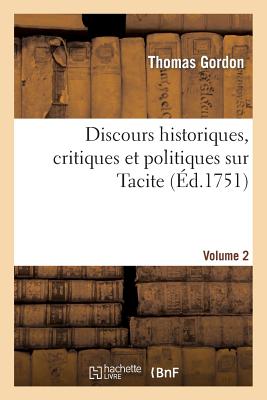 Discours Historiques, Critiques Et Politiques Sur Tacite. Volume 2 - Gordon, Thomas, Dr.