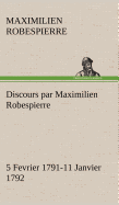 Discours Par Maximilien Robespierre - 5 Fevrier 1791-11 Janvier 1792