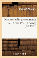 Discours Politique Prononc Le 12 Mai 1901,  Nancy