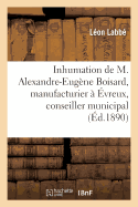 Discours Prononcs  l'Inhumation de M. Alexandre-Eugne Boisard, Manufacturier  vreux: Conseiller Municipal, Administrateur de la Banque de France