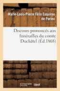 Discours Prononcs Aux Funrailles Du Comte Duchtel:  Paris, Le 9 Novembre 1867,  Mirambeau, Le 4 Dcembre 1867