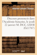 Discours Prononc?s Dans l'Acad?mie Fran?oise, Le Jeudi 22 Janvier M. DCC. LXVII: , ? La R?ception de M. Thomas