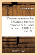 Discours Prononc?s Dans l'Acad?mie Fran?oise, R?ception de M. l'Abb? Arnaud. Doublon