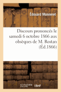 Discours Prononc?s Le Samedi 6 Octobre 1866 Aux Obs?ques de M. Rostan