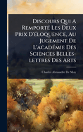 Discours Qui A Remport(c) Les Deux Prix D'(c)loquence, Au Jugement De L'acad(c)mie Des Sciences Belles-lettres Des Arts