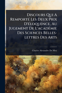 Discours Qui A Remport(c) Les Deux Prix D'(c)loquence, Au Jugement De L'acad(c)mie Des Sciences Belles-lettres Des Arts