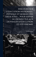 Discours sur l'?(c)ducation nationale, physique et morale des deux sexes ... pour servir de prospectus aux ouvrages d'?(c)ducation et d'?(c)conomie