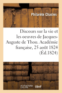 Discours Sur La Vie Et Les Oeuvres de Jacques-Auguste de Thou. Acad?mie Fran?aise, 25 Aout 1824