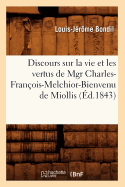 Discours Sur La Vie Et Les Vertus de Mgr Charles-Fran?ois-Melchior-Bienvenu de Miollis (?d.1843)