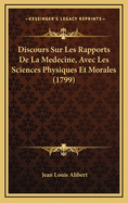 Discours Sur Les Rapports de La Medecine, Avec Les Sciences Physiques Et Morales (1799)