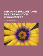 Discours Sur L'Histoire de La Revolution D'Angleterre - Guizot