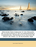 Discours Sur L'origine Et Les Progrs De La Lgilation Et De La Jurisprudence Commercial: Prononc  La Facult De Droit De Paris, Le 18 Novembre 1820