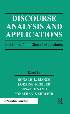 Discourse Analysis and Applications: Studies in Adult Clinical Populations - Bloom, Ronald L (Editor), and Obler, Loraine K (Editor)