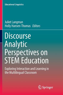 Discourse Analytic Perspectives on STEM Education: Exploring Interaction and Learning in the Multilingual Classroom - Langman, Juliet (Editor), and Hansen-Thomas, Holly (Editor)