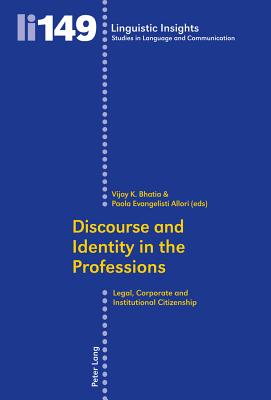 Discourse and Identity in the Professions: Legal, Corporate and Institutional Citizenship - Bhatia, Vijay K. (Editor), and Evangelisti Allori, Paola (Editor)