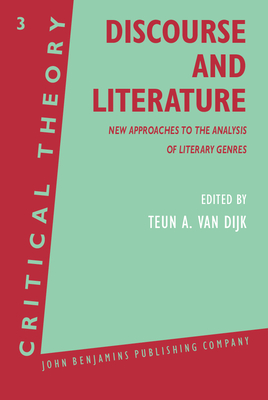 Discourse and Literature: New Approaches to the Analysis of Literary Genres - Dijk, Teun A (Editor)
