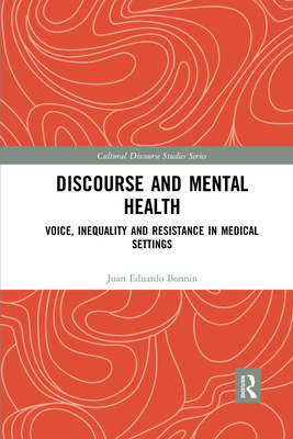 Discourse and Mental Health: Voice, Inequality and Resistance in Medical Settings - Bonnin, Juan Eduardo