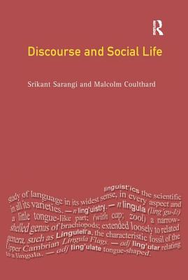 Discourse and Social Life - Sarangi, Srikant, and Coulthard, Malcolm