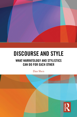 Discourse and Style: What Narratology and Stylistics Can Do for Each Other - Shen, Dan