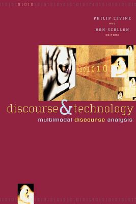 Discourse and Technology: Multimodal Discourse Analysis - Levine, Philip (Contributions by), and Scollon, Ron (Editor)