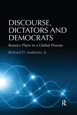 Discourse, Dictators and Democrats: Russia's Place in a Global Process - Anderson, Richard D.