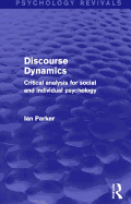 Discourse Dynamics (Psychology Revivals): Critical Analysis for Social and Individual Psychology