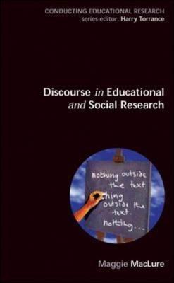 Discourse in Educational and Social Research - Maclure, Margaret, and Maclure, Maggie, and Maclure Maggie