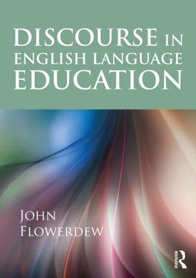 Discourse in English Language Education - Flowerdew, John, Professor
