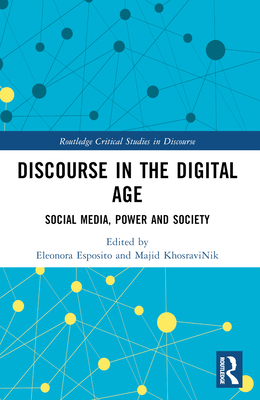 Discourse in the Digital Age: Social Media, Power, and Society - Esposito, Eleonora (Editor), and Khosravinik, Majid (Editor)