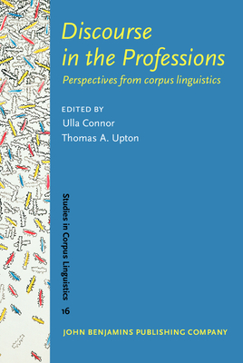 Discourse in the Professions: Perspectives from Corpus Linguistics - Connor, Ulla (Editor), and Upton, Thomas A (Editor)