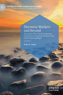 Discourse Markers and Beyond: Descriptive and Critical Perspectives on Discourse-Pragmatic Devices Across Genres and Languages