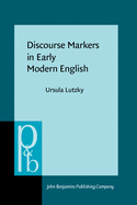 Discourse Markers in Early Modern English