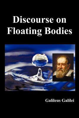 Discourse on Floating Bodies, Fully Illustrated - Galilei, Galileo