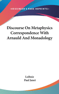 Discourse On Metaphysics Correspondence With Arnauld And Monadology