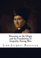 Discourse on the Origin and the Foundations of Inequality Among Men: Jean-Jacques Rousseau