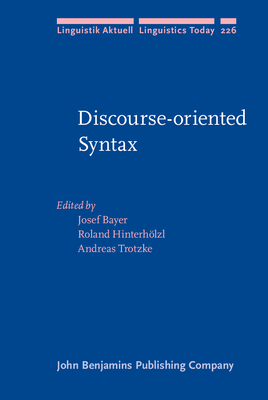 Discourse-Oriented Syntax - Bayer, Josef (Editor), and Hinterhlzl, Roland (Editor), and Trotzke, Andreas (Editor)