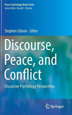 Discourse, Peace, and Conflict: Discursive Psychology Perspectives - Gibson, Stephen (Editor)