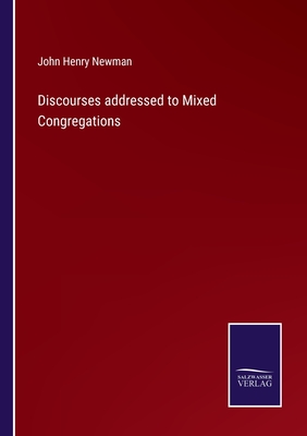 Discourses addressed to Mixed Congregations - Newman, John Henry