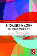 Discourses in Action: What Language Enables Us to Do