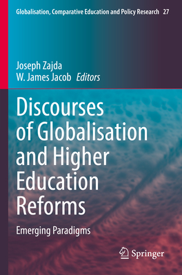 Discourses of Globalisation and Higher Education Reforms: Emerging Paradigms - Zajda, Joseph (Editor), and Jacob, W. James (Editor)